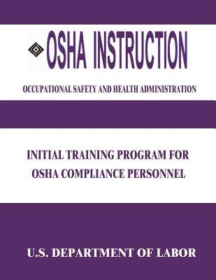 OSHA Instruction: Initial Training Program for OSHA Compliance Personnel by Administration, Occupational Safety and