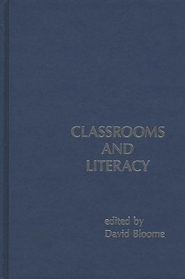 Classrooms and Literacy by Bloome, David