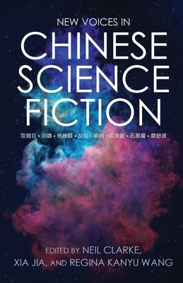 New Voices in Chinese Science Fiction by Clarke, Neil