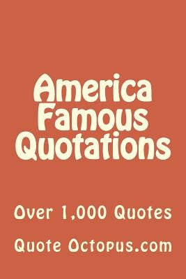 America Famous Quotations: Over 1,000 Quotes by Octopus, Quote
