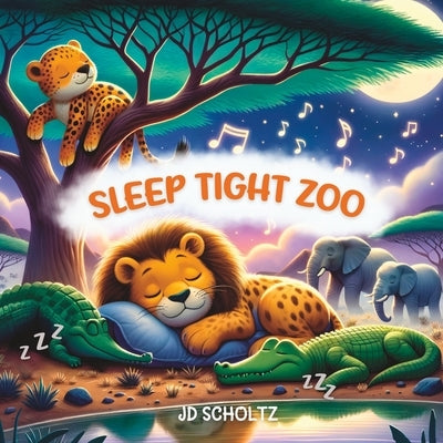 Sleep Tight Zoo: 15 Bedtime Rhyming stories saying Good Night to Cute Zoo Animals, for Babies and Toddlers by Scholtz, Jd