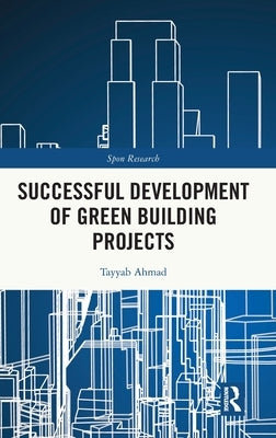 Successful Development of Green Building Projects by Ahmad, Tayyab