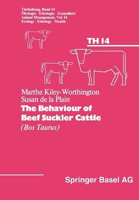The Behaviour of Beef Suckler Cattle (Bos Taurus) by Kiley-Worthington
