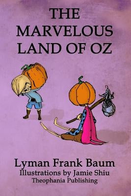 The Marvelous Land of Oz: Volume 2 of L.F.Baum's Original Oz Series by Shiu, Jamie