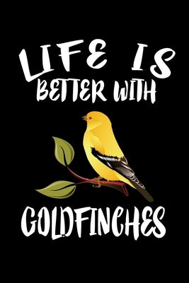 Life Is Better With Goldfinches: Animal Nature Collection by Marcus, Marko