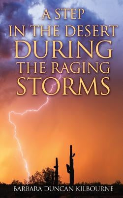 A Step In The Desert During The Raging Storms by Kilbourne, Barbara Duncan