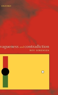 Vagueness and Contradiction by Sorensen, Roy A.