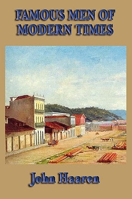 Famous Men of Modern Times by Haaren, John