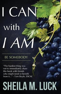 I Can With I AM: Be Somebody by Luck, Sheila M.