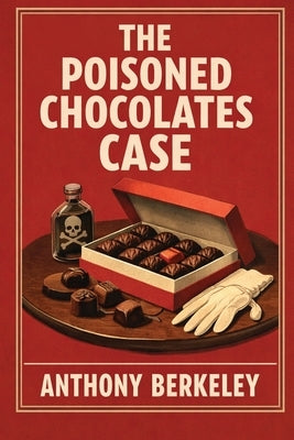 The Poisoned Chocolates Case by Berkeley, Anthony