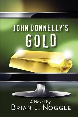John Donnelly's Gold by Noggle, Brian J.