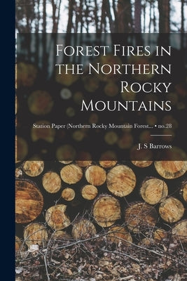 Forest Fires in the Northern Rocky Mountains; no.28 by Barrows, J. S.