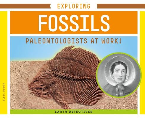 Exploring Fossils: Paleontologists at Work! by Olson, Elsie