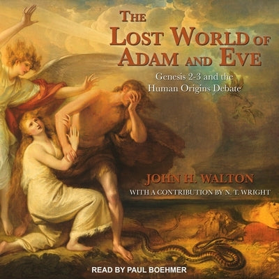 The Lost World of Adam and Eve: Genesis 2-3 and the Human Origins Debate by Walton, John H.