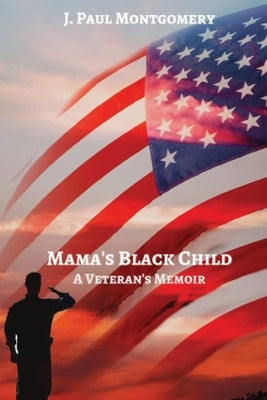 Mama's Black Child: A Veteran's Memoir by Montgomery, J. Paul
