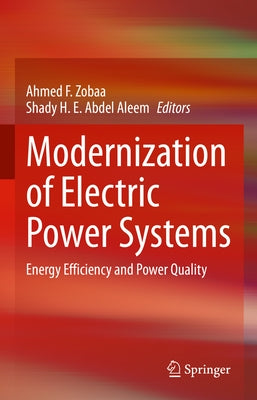Modernization of Electric Power Systems: Energy Efficiency and Power Quality by Zobaa, Ahmed F.