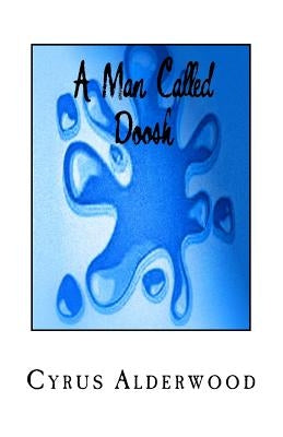 A Man Called Doosh by Alderwood, Cyrus