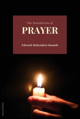 The Possibilities of Prayer by Bounds, Edward McKendree