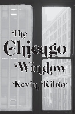The Chicago Window: In the Penal Colony, Moby Grape, & Judith Beheading Holofernes by Kilroy, Kevin
