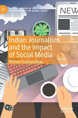 Indian Journalism and the Impact of Social Media by Chattopadhyay, Dhiman