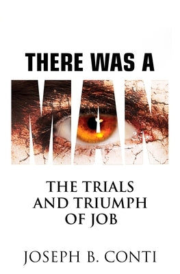 There Was A Man: The Trials and Triumph of Job by Conti, Joseph B.