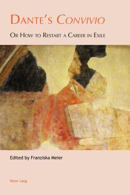 Dante's «Convivio»: Or How to Restart a Career in Exile by Honess, Claire E.