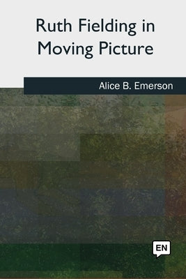 Ruth Fielding in Moving Picture by Emerson, Alice B.