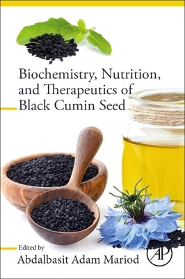 Biochemistry, Nutrition, and Therapeutics of Black Cumin Seed by Mariod, Abdalbasit Adam