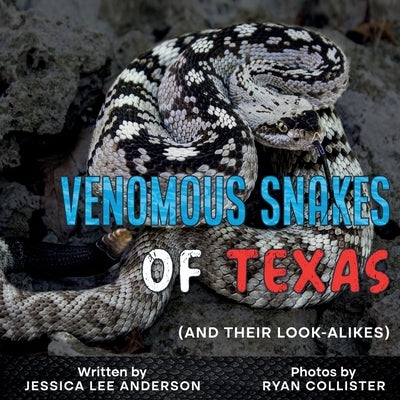 Venomous Snakes of Texas: And Their Look-alikes by Anderson, Jessica