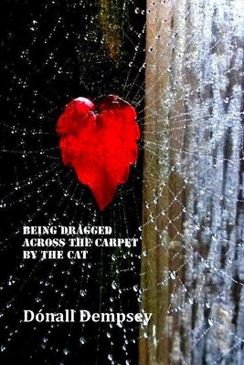 Being Dragged Across the Carpet by the Cat by Dempsey, Dónall