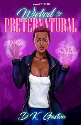 Wicked & Preternatural: Awakening by Gaston, D. K.