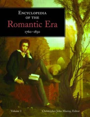 Encyclopedia of the Romantic Era, 1760-1850 by Murray, Christopher John