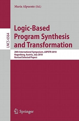 Logic-Based Program Synthesis and Transformation: 20th International Symposium, LOPSTR 2010, Hagenberg, Austria, July 23-25, 2010, Revised Selected Pa by Alpuente, María