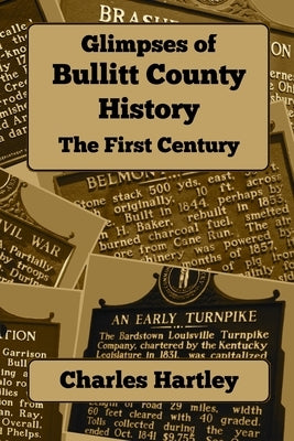 Glimpses of Bullitt County History - First Century by Hartley, Charles