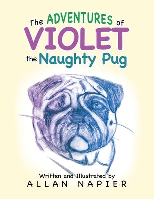The Adventures of Violet the Naughty Pug: Short Stories of the Adventures of Violet the Pug by Napier, Allan