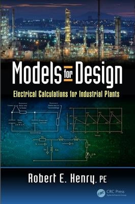Models for Design: Electrical Calculations for Industrial Plants by Henry Pe, Robert E.