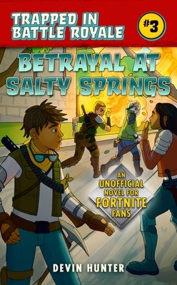 Betrayal at Salty Springs: An Unofficial Novel for Fortnite Fans by Hunter, Devin
