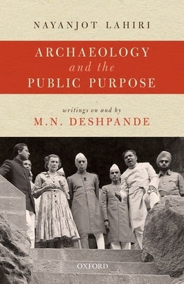 Archaeology and the Public Purpose: Writings on and by M.N. Deshpande by Lahiri, Nayanjot