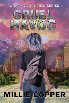 Cruel Havoc: Montana Mayhem Book 4 America's New Apocalypse by Copper, Millie