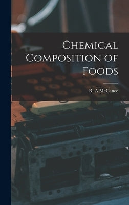 Chemical Composition of Foods by McCance, R. A.