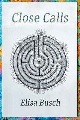 Close Calls: Voices of Love and Fear by Busch, Elisa