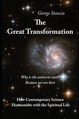The Great Transformation: How Contemporary Science Harmonizes with the Spiritual Life by Stanciu, George