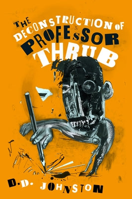 The Deconstruction of Professor Thrub by Johnston, D. D.