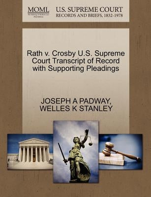 Rath V. Crosby U.S. Supreme Court Transcript of Record with Supporting Pleadings by Padway, Joseph A.