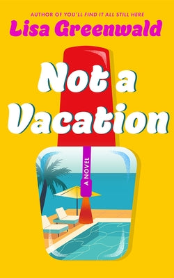 Not a Vacation by Greenwald, Lisa