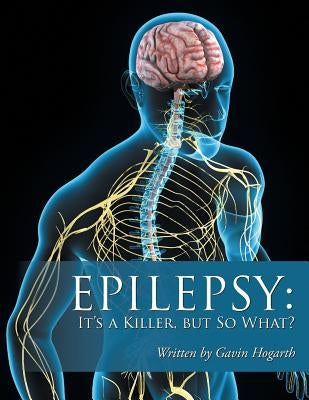 Epilepsy: It'S a Killer, but so What?: Volume Two by Hogarth, Gavin