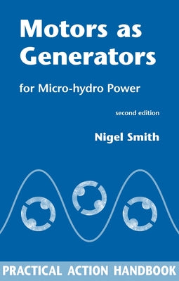 Motors as Generators for Micro-Hydro Power by Smith, Nigel