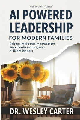 AI Powered Leadership for Modern Families by Carter, Wesley
