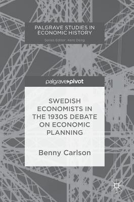 Swedish Economists in the 1930s Debate on Economic Planning by Carlson, Benny