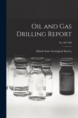 Oil and Gas Drilling Report; No. 687-698 by Illinois State Geological Survey